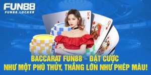 baccarat fun88, đặt cược như một phù thủy, thắng lớn như phép màu