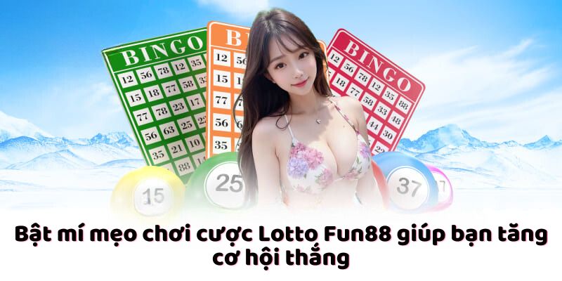 Bật mí mẹo chơi cược Lotto Fun88 giúp bạn tăng cơ hội thắng