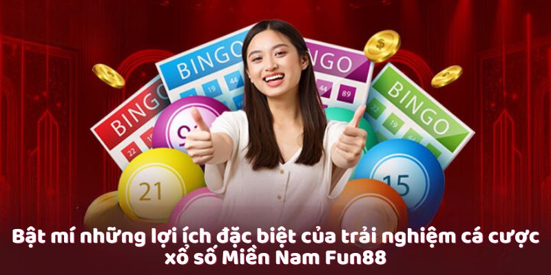 Bật mí những lợi ích đặc biệt của trải nghiệm cá cược xổ số Miền Nam Fun88