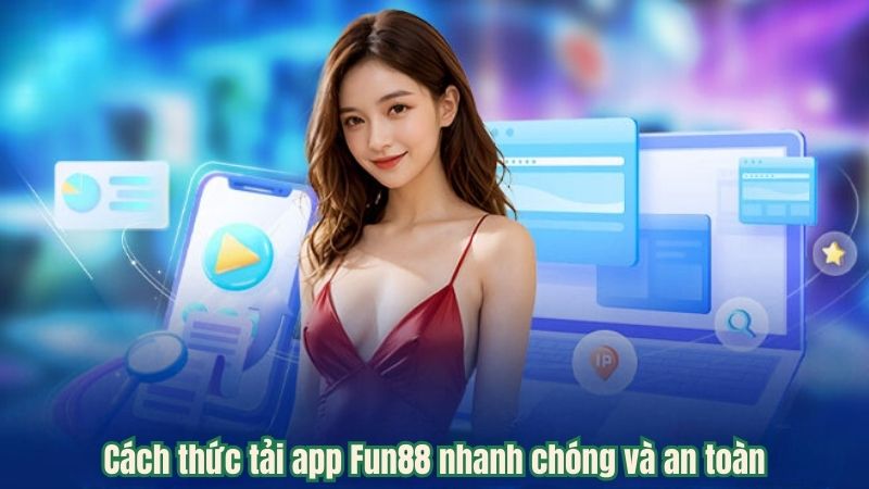 Cách thức tải app Fun88 nhanh chóng và an toàn