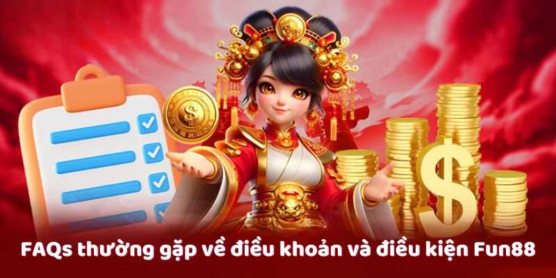 FAQs thường gặp về điều khoản và điều kiện Fun88