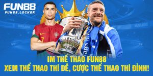 im thể thao fun88, xem thể thao thì dễ, cược thể thao thì đỉnh