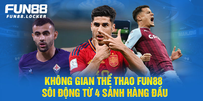 Không gian thể thao sôi động từ 4 sảnh hàng đầu