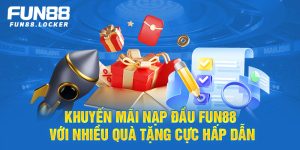 khuyến mãi nạp đầu fun88 với nhiều quà tặng cực hấp dẫn