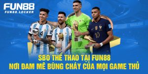 sbo thể thao fun88, nơi đam mê bùng cháy của mọi game thủ