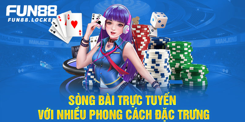 Sòng bài trực tuyến với nhiều phong cách đặc trưng