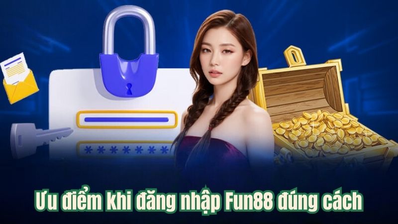 Ưu điểm khi đăng nhập Fun88 đúng cách