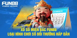 xổ số miền bắc fun88, loại hình chơi số đổi thưởng hấp dẫn