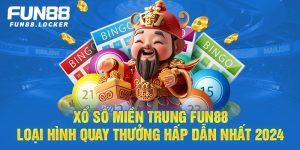 xổ số miền trung fun88/ loại hình quay thưởng hấp dẫn nhất 2024