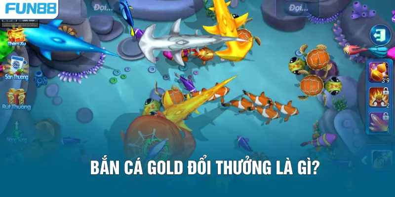 Bắn cá Gold đổi thưởng là gì?