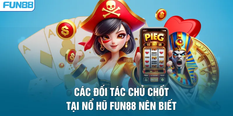 Các đối tác chủ chốt tại nổ hũ FUN88 nên biết