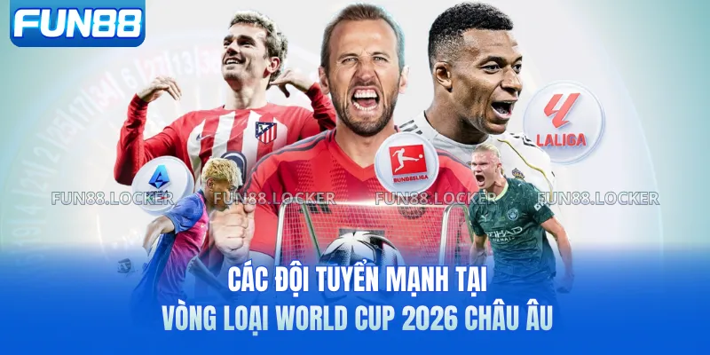 Các đội tuyển mạnh tại vòng loại World Cup 2026 châu Âu