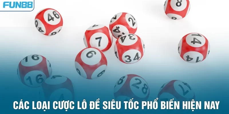 Các loại cược lô đề siêu tốc phổ biến hiện nay