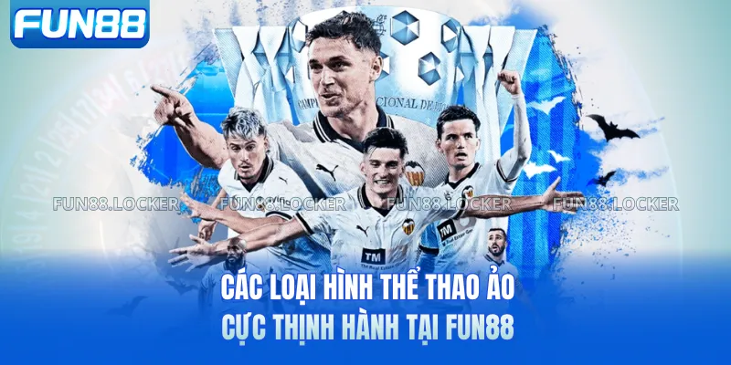 Các loại hình thể thao ảo cực thịnh hành tại FUN88