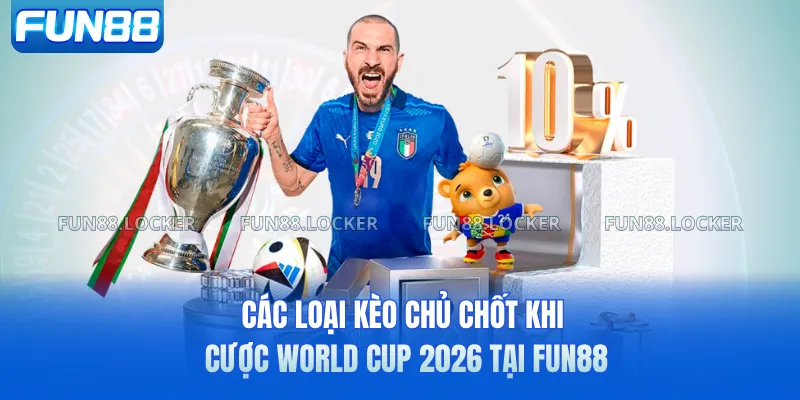 Các loại kèo chủ chốt khi cược World Cup 2026 tại FUN88