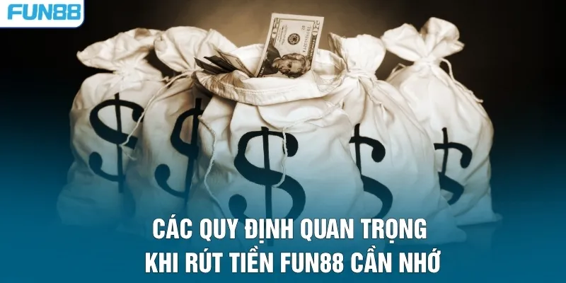 Các quy định quan trọng khi rút tiền FUN88 cần nhớ