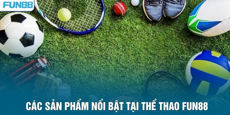 Các sản phẩm nổi bật tại thể thao FUN88