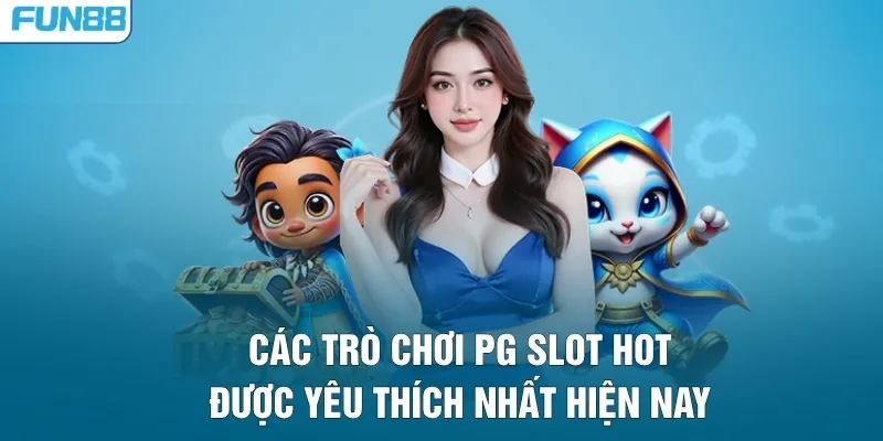 Các trò chơi PG Slot hot được yêu thích nhất hiện nay