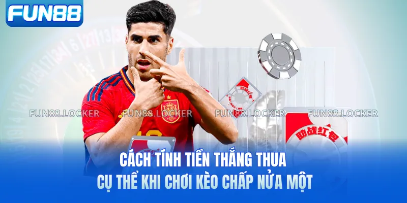 Cách tính tiền thắng thua cụ thể khi chơi kèo chấp nửa một