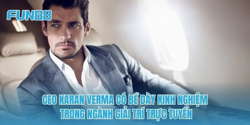 CEO Karan Verma có bề dày kinh nghiệm trong ngành giải trí trực tuyến