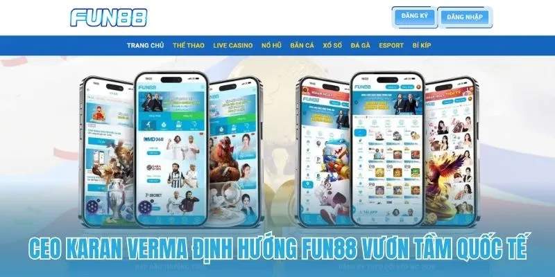 CEO Karan Verma định hướng FUN88 vươn tầm quốc tế