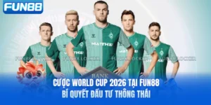 Cược World Cup 2026 Tại FUN88 - Bí Quyết Đầu Tư Thông Thái