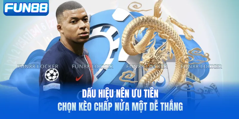 Dấu hiệu nên ưu tiên chọn kèo chấp nửa một dễ thắng