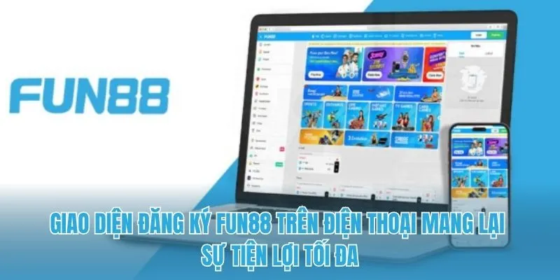 Giao diện đăng ký FUN88 trên điện thoại mang lại sự tiện lợi tối đa