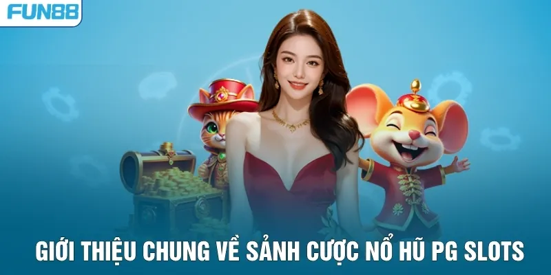Giới thiệu chung về sảnh cược nổ hũ PG Slots