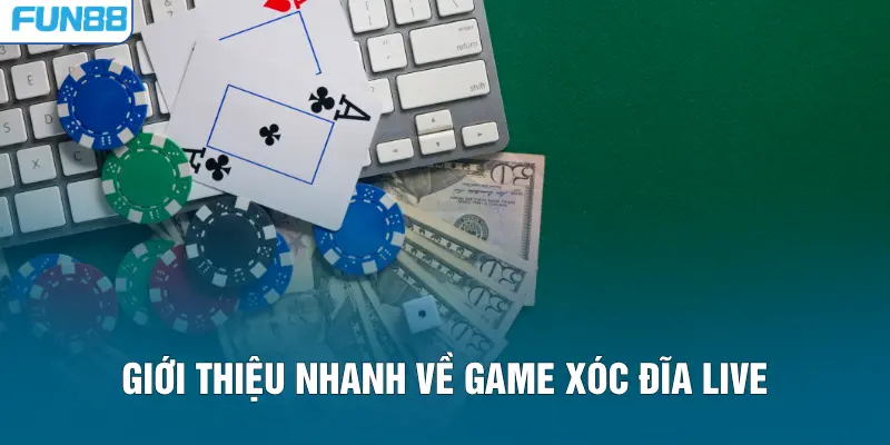 Giới thiệu nhanh về game xóc đĩa live