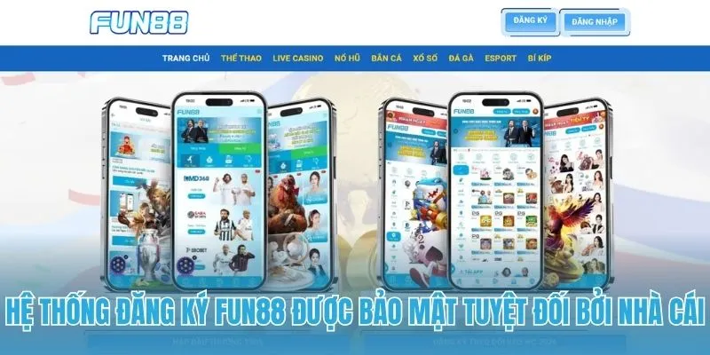 Hệ thống đăng ký Fun88 được bảo mật tuyệt đối bởi nhà cái