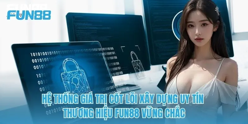 Hệ thống giá trị cốt lõi xây dựng uy tín thương hiệu FUN88 vững chắc