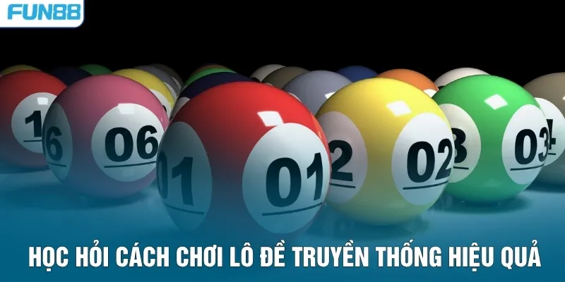 Học hỏi cách chơi lô đề truyền thống hiệu quả