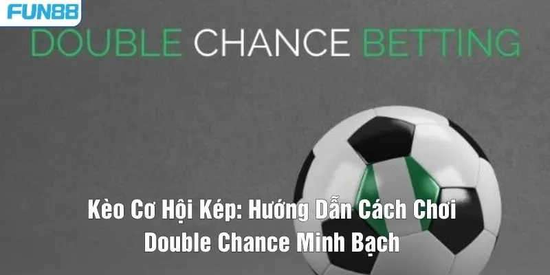 kèo cơ hội kép