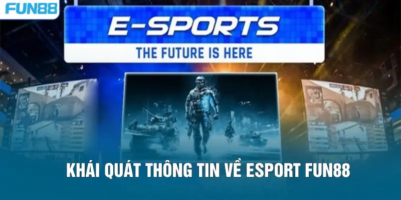 Khái quát thông tin về Esport FUN88