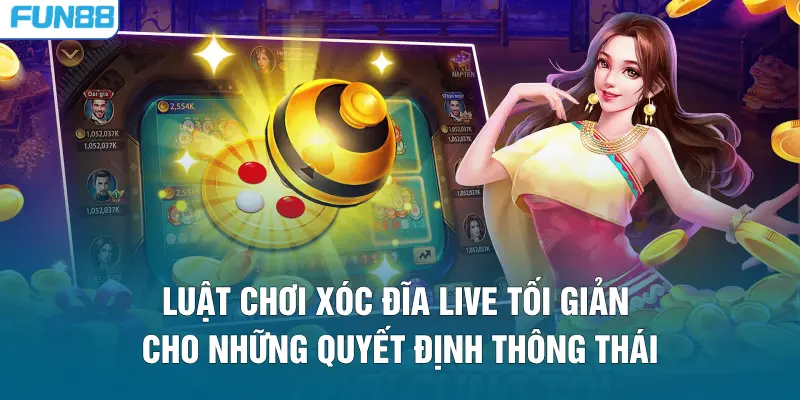 Luật chơi xóc đĩa live tối giản cho những quyết định thông thái
