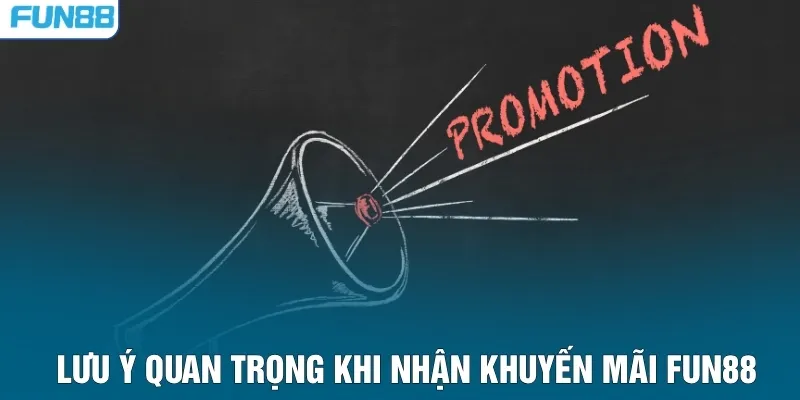 Lưu ý quan trọng khi nhận khuyến mãi FUN88