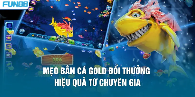 Mẹo bắn cá Gold đổi thưởng hiệu quả từ chuyên gia