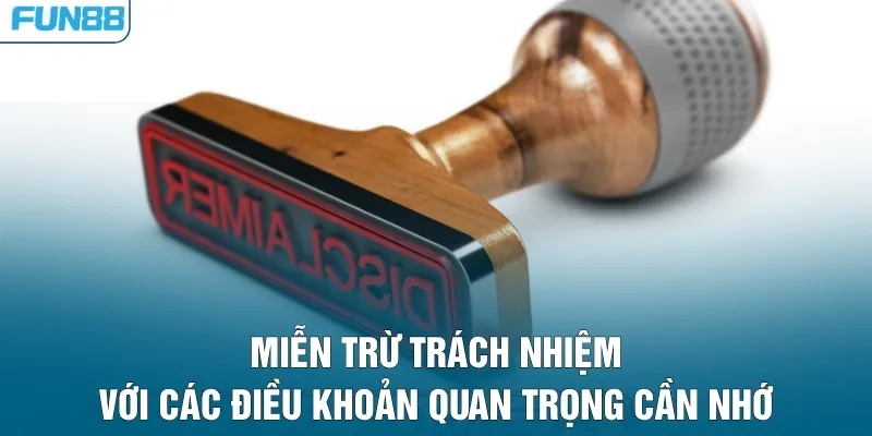 Miễn trừ trách nhiệm với các điều khoản quan trọng cần nhớ