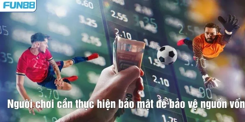 Người chơi cần thực hiện bảo mật để bảo vệ nguồn vốn