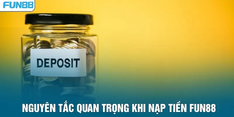 Nguyên tắc quan trọng khi nạp tiền FUN88