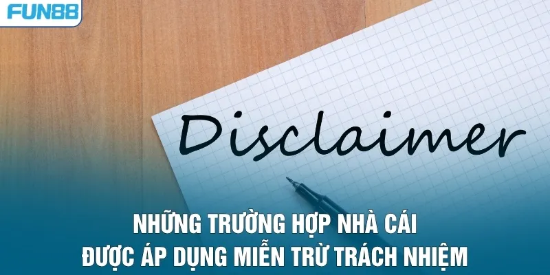 Những trường hợp nhà cái được áp dụng miễn trừ trách nhiệm
