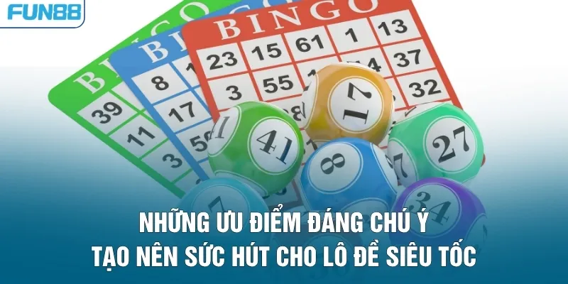 Những ưu điểm đáng chú ý tạo nên sức hút cho lô đề siêu tốc