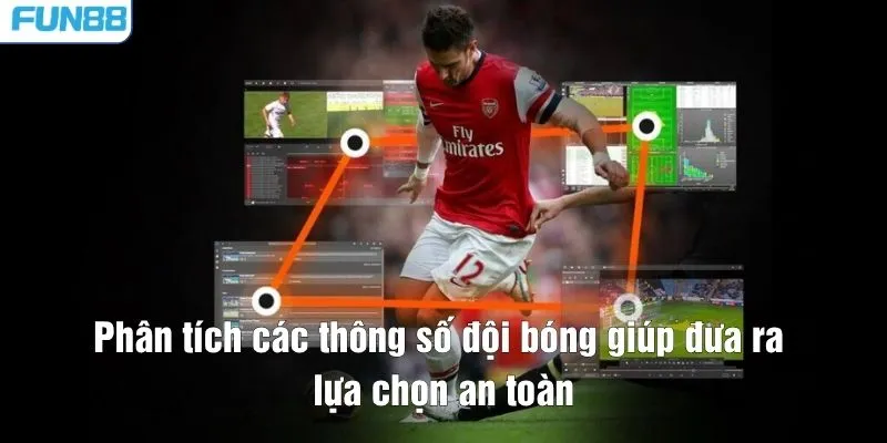 Phân tích các thông số đội bóng giúp đưa ra lựa chọn an toàn