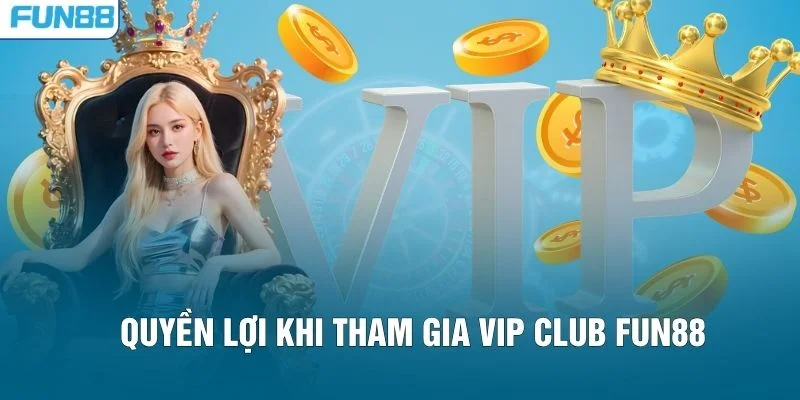 Quyền lợi khi tham gia VIP Club FUN88