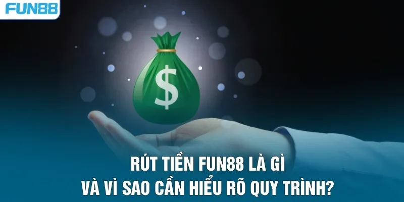 Rút tiền FUN88 là gì và vì sao cần hiểu rõ quy trình?