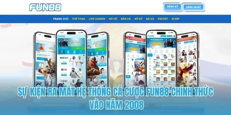 Sự kiện ra mắt hệ thống cá cược FUN88 chính thức vào năm 2008
