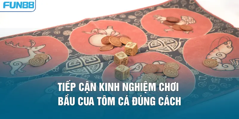 Tiếp cận kinh nghiệm chơi bầu cua tôm cá đúng cách