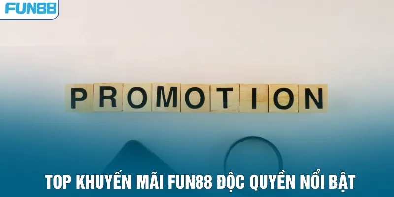 Top khuyến mãi FUN88 độc quyền nổi bật