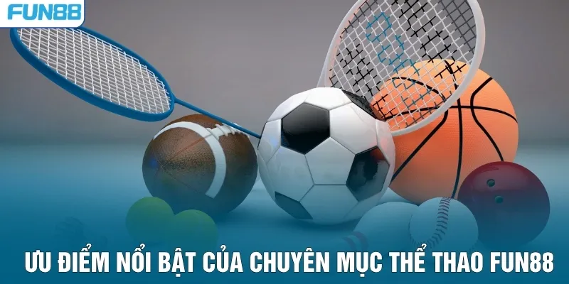 Ưu điểm nổi bật của chuyên mục thể thao FUN88